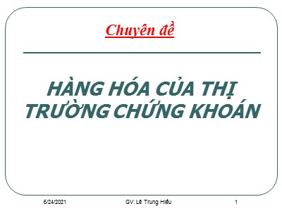 Chuyên đề Hàng hóa của thị trường chứng khoán - Lê Trung Hiếu