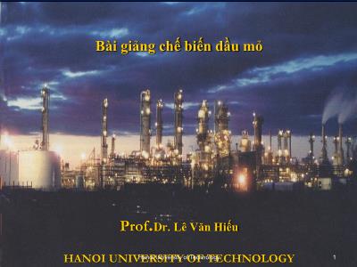 Bài giảng Chế biến dầu mỏ - Thành phần và tính chất của dầu thô - Lê Văn Hiếu