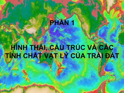 Bài giảng Địa chất biển đại cương - Phần 1: Hình thái, cấu trúc và các tính chất vật lý của Trái Đất
