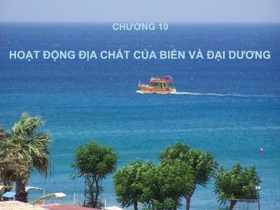 Bài giảng Địa chất đại cương - Chương 10: Hoạt động địa chất của biển và đại dương