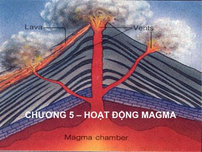 Bài giảng Địa chất đại cương - Chương 5: Hoạt động magma