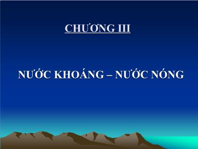 Bài giảng Địa chất thủy văn đại cương - Chương III: Nước khoáng - nước nóng