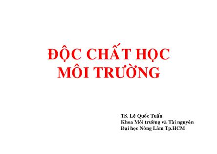 Bài giảng Độc chất môi trường - Chương 1: Giới thiệu về độc chất học - Lê Quốc Tuấn