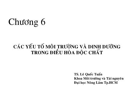 Bài giảng Độc chất môi trường - Chương 6: Các yếu tố môi trường và dinh dưỡng trong điều hòa độc chất - Lê Quốc Tuấn