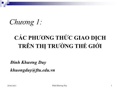 Bài giảng Giao dịch thương mại quốc tế - Chương 1: Các phương thức giao dịch trên thế giới - Đinh Khương Duy
