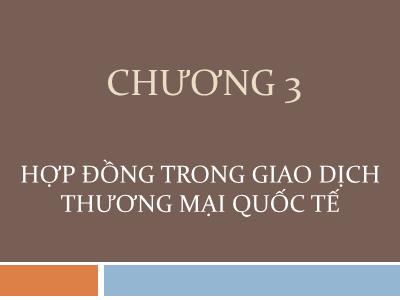 Bài giảng Giao dịch thương mại quốc tế - Chương 3: Hợp đồng trong giao dịch thương mại quốc tế - Đinh Khương Duy