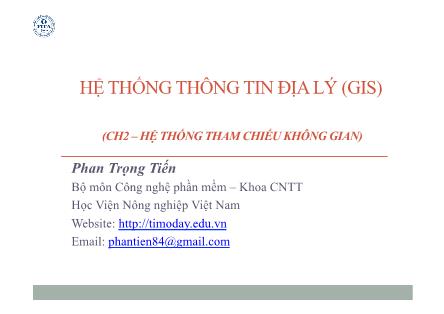 Bài giảng Hệ thống thông tin địa lý - Chương 2: Hệ thống tham chiêu không gian - Phan Trọng Tiến