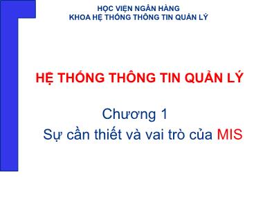 Bài giảng Hệ thống thông tin quản lý - Chương 1: Sự cần thiết và vai trò của MIS
