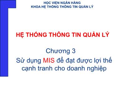 Bài giảng Hệ thống thông tin quản lý - Chương 3: Sử dụng MIS để đạt được lợi thế cạnh tranh cho doanh nghiệp