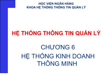 Bài giảng Hệ thống thông tin quản lý - Chương 6: Hệ thống kinh doanh thông minh