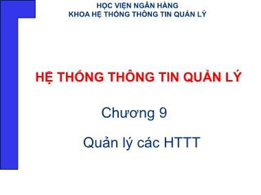 Bài giảng Hệ thống thông tin quản lý - Chương 9: Quản lý các hệ thống thông tin