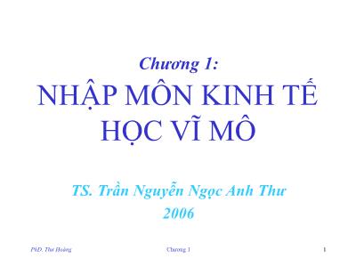 Bài giảng Kinh tế vĩ mô - Chương 1: Nhập môn kinh tế học vĩ mô - Trần Nguyễn Ngọc Anh Thư