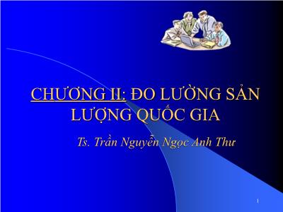 Bài giảng Kinh tế vĩ mô - Chương II: Đo lường sản lượng quốc gia - Trần Nguyễn Ngọc Anh Thư
