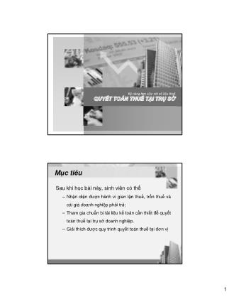 Bài giảng Kỹ năng làm việc với số liệu thuế - Quyết toán thuế tại trụ sở