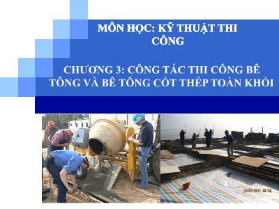 Bài giảng Kỹ thuật thi công - Chương 3: Công tác thi công bê tông và bê tông cốt thép toàn khối