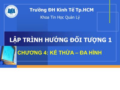 Bài giảng Lập trình hướng đối tượng 1 - Chương 4: Kế thừa - Đa hình - Thái Kim Phụng