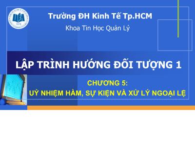 Bài giảng Lập trình hướng đối tượng 1 - Chương 5: Ủy nhiệm hàm, sự kiện và xử lý ngoại lệ - Thái Kim Phụng