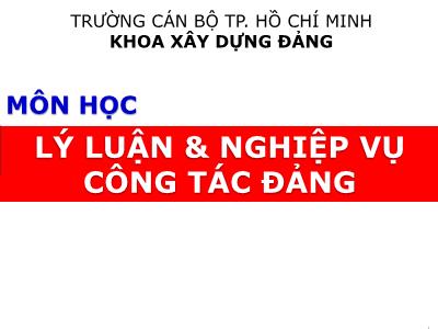 Bài giảng Lý luận và nghiệp vụ công tác Đảng - Bài 1: Học thuyết Mac-Lênin về Đảng cộng sản