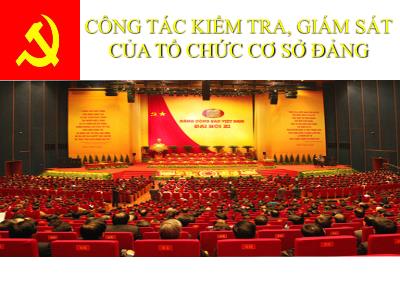 Bài giảng Lý luận và nghiệp vụ công tác Đảng - Bài 12: Công tác kiểm tra, giám sát của tổ chức cơ sở Đảng