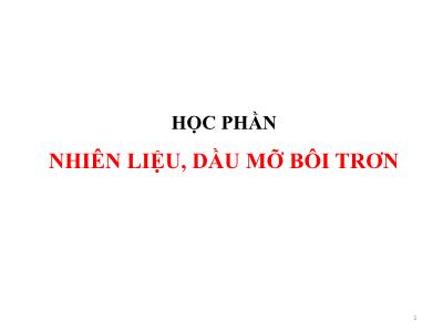 Bài giảng Nhiên liệu, dầu mỡ bôi trơn (Phần 1)