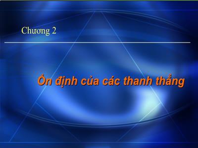 Bài giảng Ôn định công trình - Chương 2: Ổn định của ác thanh thẳng