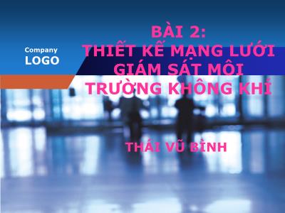 Bài giảng Quan trắc môi trường - Bài 2: Thiết kế mạng lưới giám sát môi trường không khí - Thái Vũ Bình