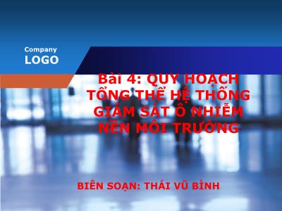 Bài giảng Quan trắc môi trường - Bài 4: Quy hoạch tổng thể hệ thống giám sát ô nhiễm nền môi trường - Thái Vũ Bình