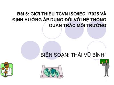 Bài giảng Quan trắc môi trường - Bài 5: Giới thiệu TCVN ISO/IEC 17025 và định hướng áp dụng đối với hệ thống quan trắc môi trường - Thái Vũ Bình