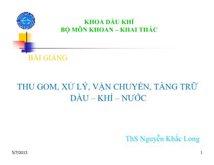 Bài giảng Thu gom, xử lí, vận chuyển, tàng trữ dầu - khí - nước - Nguyễn Khắc Long