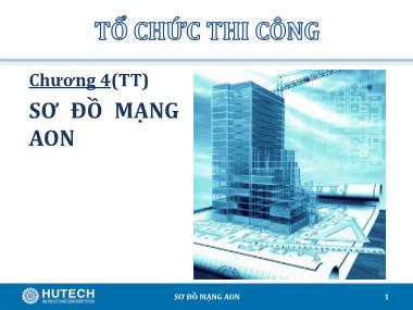 Bài giảng Tổ chức thi công - Chương 4: Sơ đồ mạng AON - Trương Công Thuận