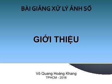 Bài giảng Xử lý ảnh số - Giới thiệu - Võ Quang Hoàng Khang