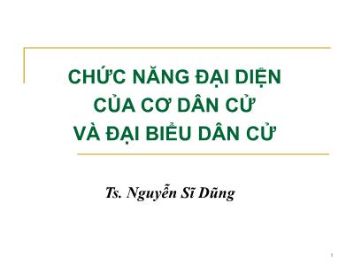 Bài giảng Chức năng đại diện của cơ dân cử và đại biểu dân cử - Nguyễn Sĩ Dũng