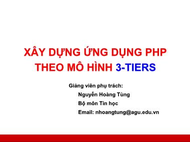 Bài giảng Công nghệ web và ứng dụng - Xây dựng ứng dụng PHP theo mô hình 3-Tiers - Nguyễn Hoàng Tùng