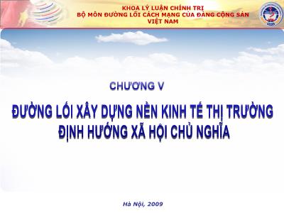 Bài giảng Đường lối cách mạng - Chương V: Đường lối xây dựng kinh tế thị trường định hướng xã hội chủ nghĩa