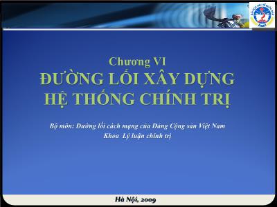 Bài giảng Đường lối cách mạng - Chương VI: Đường lối xây dựng hệ thống chính trị