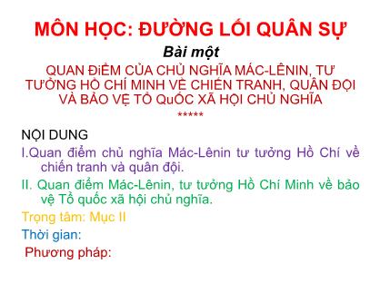 Bài giảng Đường lối quân sự - Bài 1: Quan điểm của chủ nghĩa Mác-Lênin, tư tưởng Hồ Chí Minh về chiến tranh, quân đội và bảo vệ tổ quốc xã hội chủ nghĩa