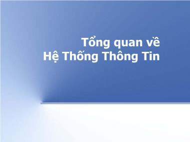 Bài giảng Hệ thống thông tin - Tổng quan về hệ thống thông tin
