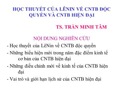 Bài giảng Học thuyết của Lênin về chủ nghĩa tư bản độc quyền và chủ nghĩa tư bản hiện đại - Trần Minh Tâm