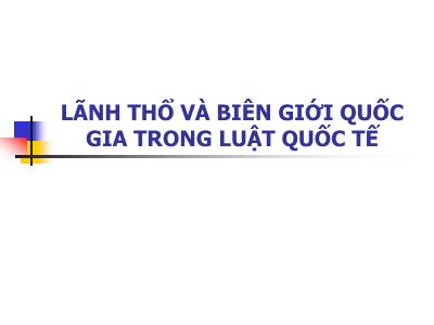 Bài giảng Lãnh thổ và biên giới quốc gia trong luật quốc tế