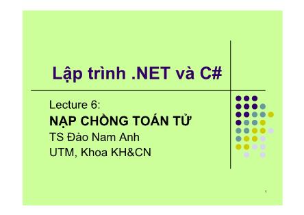 Bài giảng Lập trình .NET và C# - Chương 6: Nạp chồng toán tử