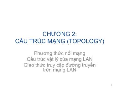 Bài giảng Mạng máy tính - Chương 2: Cấu trúc mạng (Topology) - Trần Bá Nhiệm