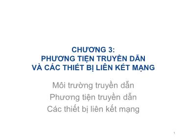 Bài giảng Mạng máy tính - Chương 3: Phương tiện truyền dẫn và các thiết bị liên kết mạng - Trần Bá Nhiệm