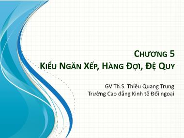 Bài giảng môn Cấu trúc dữ liệu - Chương 5: Kiểu ngăn xếp, hàng đợu, đệ quy - Thiều Quang Trung