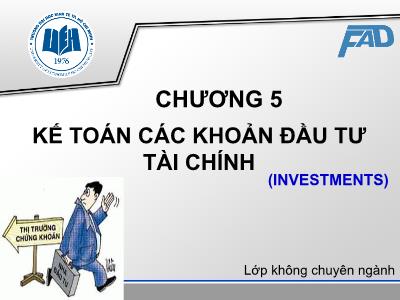 Bài giảng môn Kế toán tài chính - Chương 5: Kế toán các khoản đầu tư tài chính