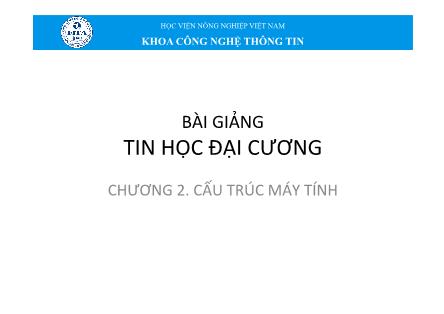 Bài giảng môn Tin học đại cương - Chương 2: Cấu trúc máy tính