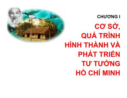 Bài giảng môn Tư tưởng Hồ Chí Minh - Chương I: Cơ sở quá trình hình thành và phát triển tư tưởng Hồ Chí Minh