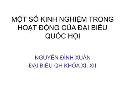 Bài giảng Một số kinh nghiệm trong hoạt động của đại biểu quốc hội - Nguyễn Đình Xuân