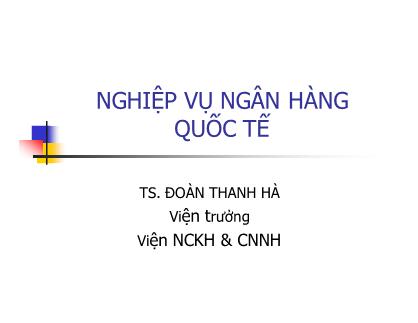 Bài giảng Nghiệp vụ ngân hàng quốc tế - Đoàn Thanh Hà