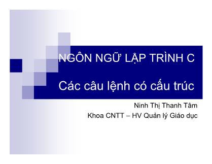 Bài giảng Ngôn ngữ lập trình C - Các câu lệnh có cấu trúc - Ninh Thị Thanh Tâm