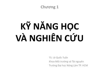 Bài giảng Phương pháp nghiên cứu khoa học - Chương 1: Kỹ năng học và nghiên cứu